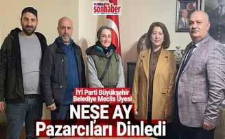 Neşe Ay Pazarcıları dinledi