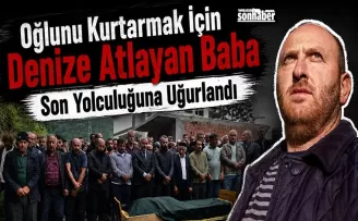 Oğlunu Kurtarmak İçin Denize Atlayan Baba Son Yolculuğuna Uğurlandı