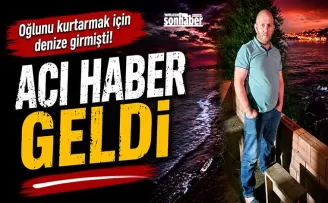 Oğlunu kurtarmak için denize girmişti! Acı haber geldi