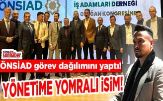 ÖNSİAD görev dağılımını yaptı! Yönetime Yomralı isim