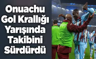 Onuachu Krallık Yarışında İddiasını Sürdürdü
