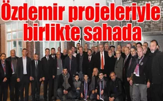Özdemir projeleriyle  birlikte sahada