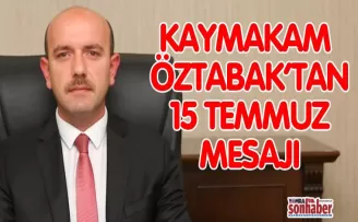 Öztabak’tan 15 Temmuz Demokrasi ve Milli Birlik Günü Mesajı