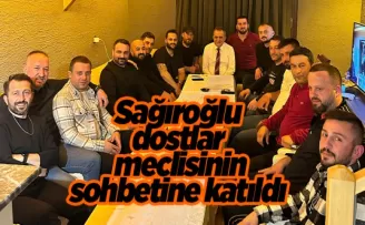 Sağıroğlu dostlar  meclisinin sohbetine katıldı