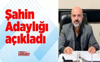 Şahin Adaylığı açıkladı