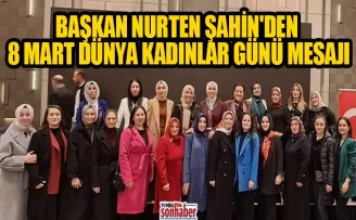 ŞAHİN’DEN 8 MART DÜNYA KADINLAR GÜNÜ MESAJI