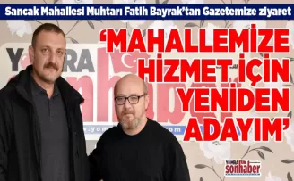 Sancak Mahallesi Muhtarı Fatih Bayrak’tan Gazetemize ziyaret