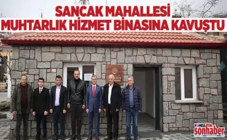 Sancak Mahallesi Muhtarlık Hizmet Binasına kavuştu