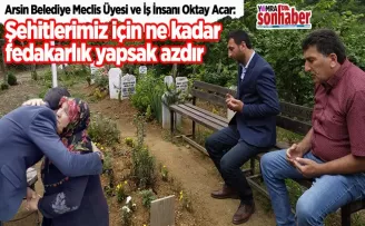 Şehitlerimiz için ne kadar Fedakarlık yapsak azdır
