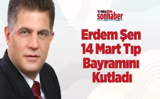 Şen, 14 Mart Tıp Bayramını Kutladı