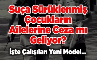 Suça Sürüklenmiş Çocukların Ailelerine Ceza mı Geliyor?