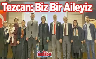 Tezcan; Biz Bir Aileyiz