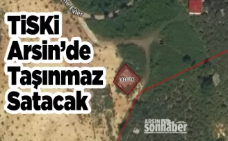 TİSKİ Arsin’de  Taşınmaz Satacak