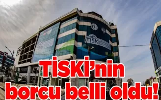 TİSKİ’nin borcu belli oldu!