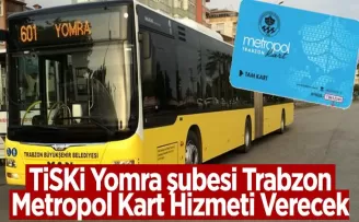 TİSKİ Yomra şubesi ‘Trabzon Metropol Kart Hizmeti Veriyor