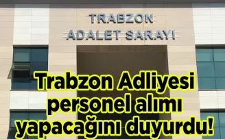 Trabzon Adliyesi personel alımı yapacağını duyurdu!
