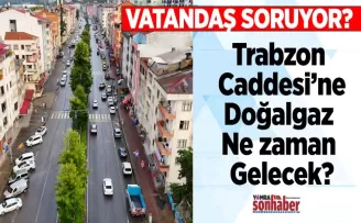 Trabzon Caddesi’ne Doğalgaz Ne zaman Gelecek?