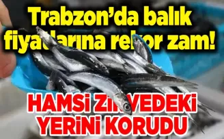 Trabzon’da balık fiyatlarına rekor zam! 