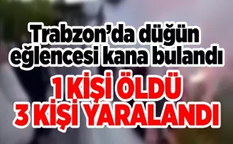 Trabzon’da düğün eğlencesi 1 cana mal oldu!