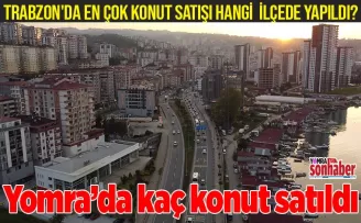 Trabzon’da en çok konut satışı hangi ilçede yapıldı? Yomra ilk üçe girdi