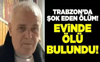 Trabzon’da Haber Alınamayan Adam Evinde Ölü Bulundu