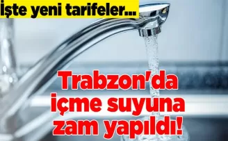 Trabzon’da içme suyuna zam yapıldı! İşte yeni tarifeler...