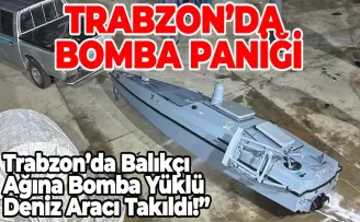 Trabzon’da Şok! Balıkçıların Ağına Bomba Yüklü İnsansız Deniz Aracı Takıldı