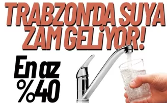 Trabzon'da suya zam geliyor...