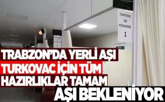 Trabzon'da TURKOVAC için hazırlıklar tamam.. Şimdi aşı bekleniyor...