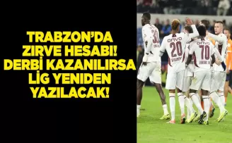 Trabzon’da Zirve Hesabı! Derbi Kazanılırsa Lig Yeniden Yazılacak