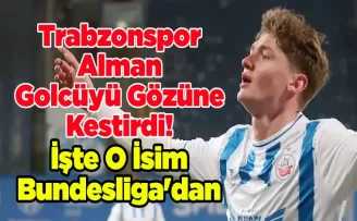 Trabzonspor Alman Golcüyü Gözüne Kestirdi