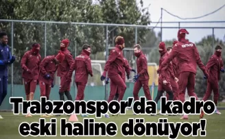 Trabzonspor’da kadro eski haline dönüyor