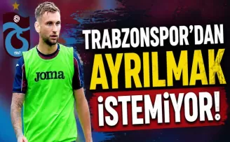 Trabzonspor’dan ayrılmak istemiyor