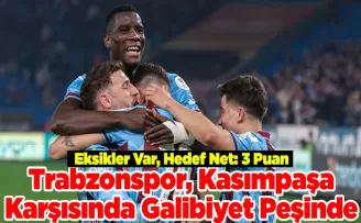 Trabzonspor, Kasımpaşa Karşısında Galibiyet Peşinde