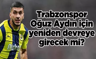 Trabzonspor, Oğuz Aydın için yeniden devreye girecek mi?