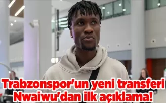 Trabzonspor’un yeni transferi Nwaiwu’dan ilk açıklama!