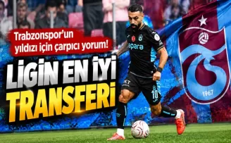 Trabzonspor’un yıldızı için çarpıcı yorum! 