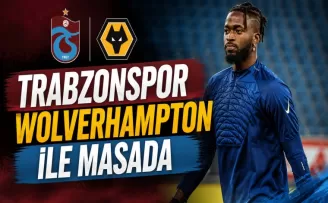 Trabzonspor Wolverhampton İle Masada