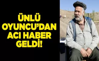 Ünlü oyuncudan acı haber geldi!