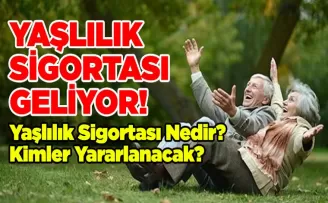 Yaşlılık Sigortası Nedir? Kimler Yararlanacak?