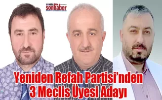Yeniden Refah Partisi’nden 3 Meclis Üyesi Adayı