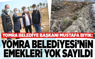 YOMRA BELEDİYESİNİN EMEKLERİ YOK SAYILDI