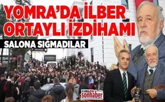 YOMRA’DA İLBER ORTAYLI İZDİHAMI