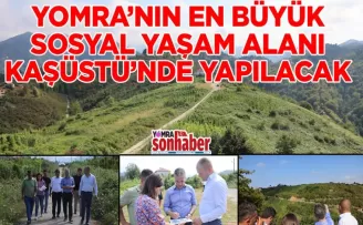 YOMRA’NIN EN BÜYÜK SOSYAL YAŞAM ALANI KAŞÜSTÜ’NDE YAPILACAK