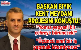“Yomra yepyeni bir çehreye bürünecek!“