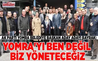 YOMRA’YI BEN DEĞİL BİZ YÖNETECEĞİZ