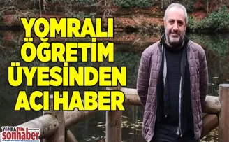 Yomralı öğretim üyesinden Acı Haber