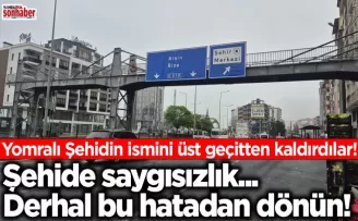 Yomralı Şehidin ismini üst geçitten kaldırdılar