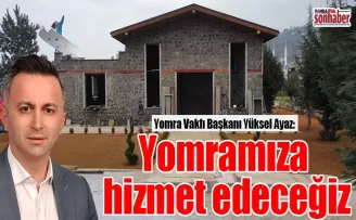 Yomramıza hizmet edeceğiz 