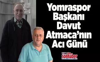 Yomraspor Başkanı Davut Atmaca’nın Acı Günü